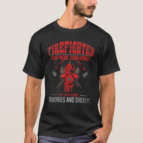 Firefighter Save More Than Homes They Save Hearts  T_Shirt