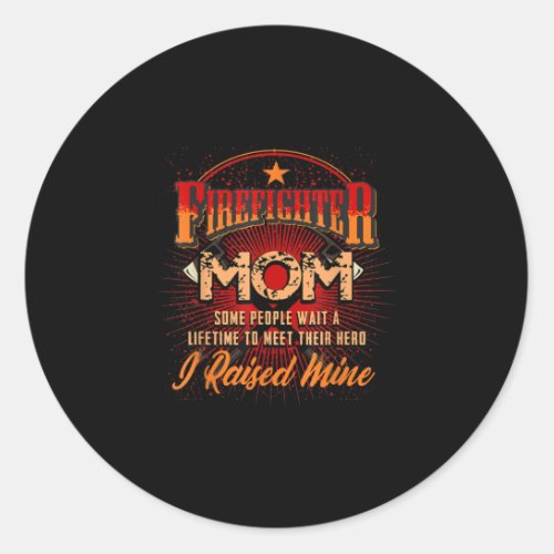 Firefighter Support _ Fireman Proud Mom Classic Round Sticker