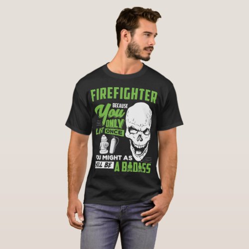Firefighter T_Shirt Firefighter Well Badass Tee