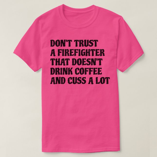 Firefighter That Drink Coffee Cuss A Lot T-Shirt (Design Front)