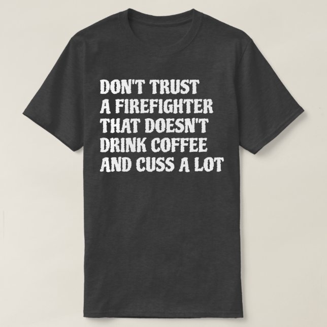 Firefighter That Drink Coffee Cuss A Lot White T-Shirt (Design Front)