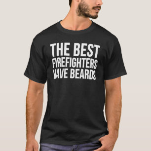 Firefighter The Best Firefighters Have Beards T-Shirt