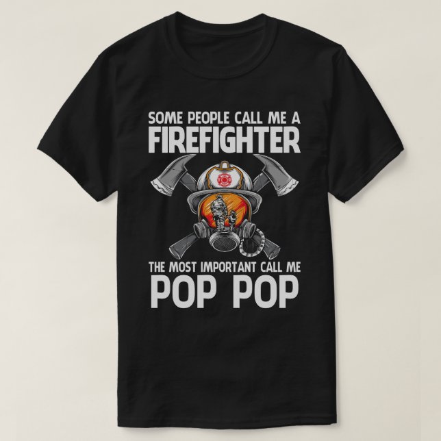 Firefighter The Most Important Call Me POP POP T-Shirt (Design Front)