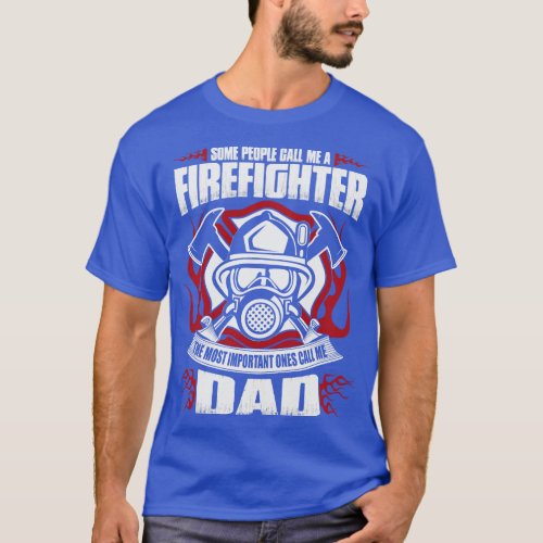 Firefighter The Most Important People Call Me Dad T_Shirt