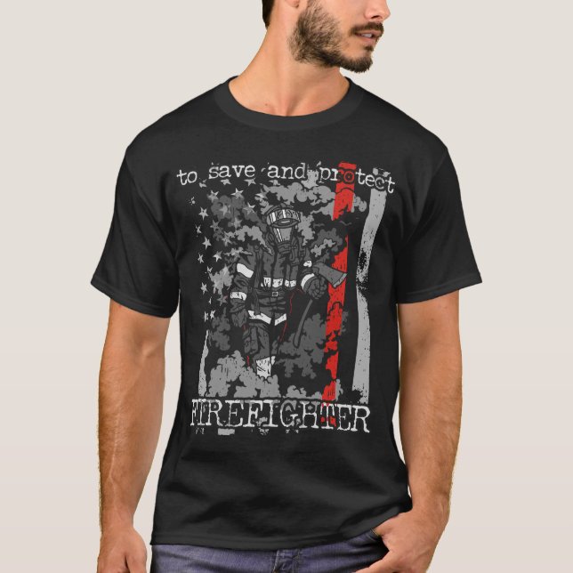 Firefighter To Save and Protect T-Shirt (Front)