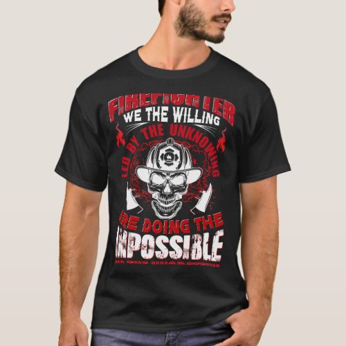 Firefighter We The Willing Led By The Unknowing Ar T_Shirt