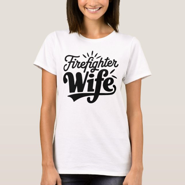 Firefighter Wife Black Text White T-Shirt (Front)
