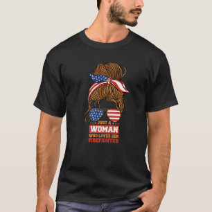 Firefighter Wife Just a Woman Who Loves Her Firefi T-Shirt