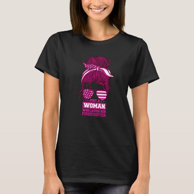 Firefighter Wife Just a Woman Who Loves Her Firefi T-Shirt (Front)