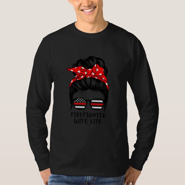 Firefighter Wife Life Messy Bun Hair Funny T-Shirt (Front)