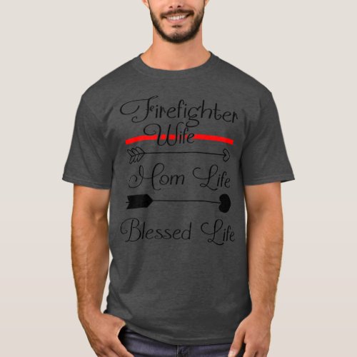 Firefighter Wife Mom Life Blessed Life Funny Firem T_Shirt