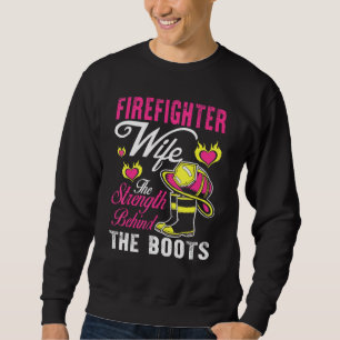 Firefighter Wife Strength Behind The Boots Man Wom Sweatshirt