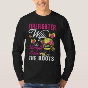 Firefighter Wife Strength Behind The Boots Man Wom T-Shirt