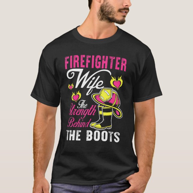 Firefighter Wife Strength Behind The Boots Man Wom T-Shirt (Front)