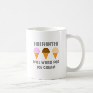 Firefighter ... Will Work For Ice Cream Coffee Mug