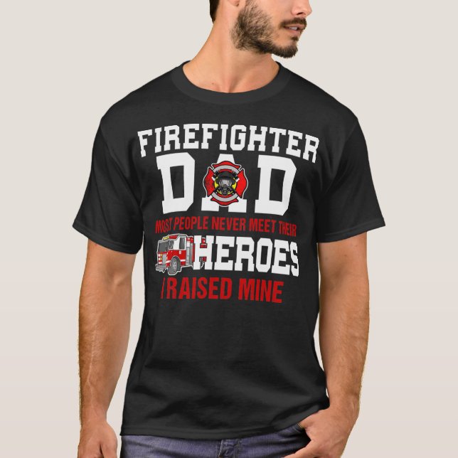 Firefighters Dad Most People Never Meet Their T-Shirt (Front)