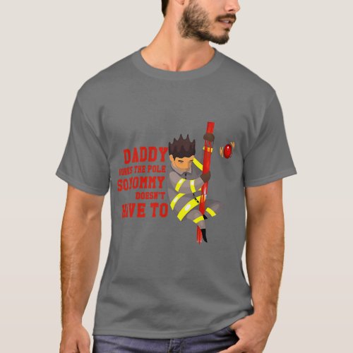 Firefighters Daddy Works The Pole So Mommy Doesnt  T_Shirt