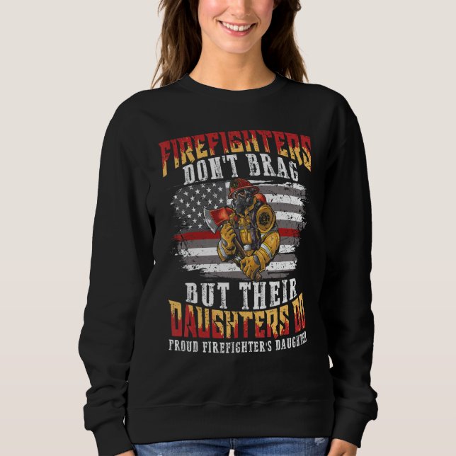 Firefighters Don T Brag But Their Daughters Do Pro Sweatshirt (Front)