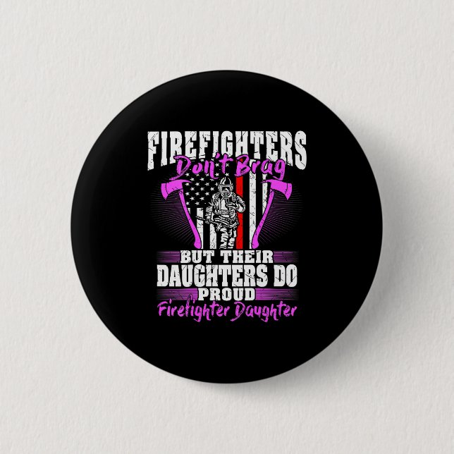 Firefighters Don't Brag - Proud Firefighter Daught Button (Front)