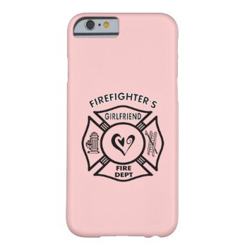 Firefighters Girlfriend Barely There Iphone 6 Case by bonfirefirefighters at Zazzle