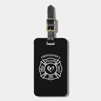 Firefighters Girlfriends Luggage Tag by bonfirefirefighters at Zazzle