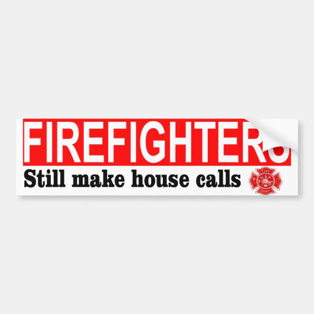 FIREFIGHTERS HOUSE CALLS BUMPER STICKER Zazzle
