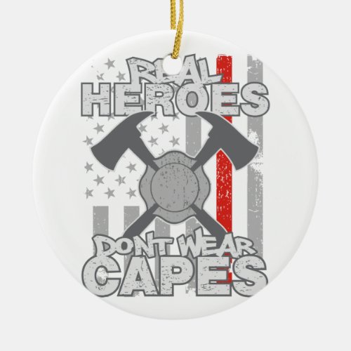 Firefighters Real Heroes Dont Wear Capes Ceramic Ornament