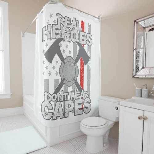 Firefighters Real Heroes Dont Wear Capes Shower Curtain