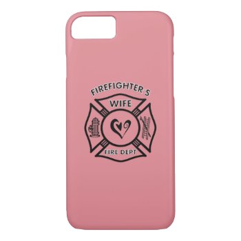 Firefighters Wife Heart Iphone 8/7 Case by bonfirefirefighters at Zazzle