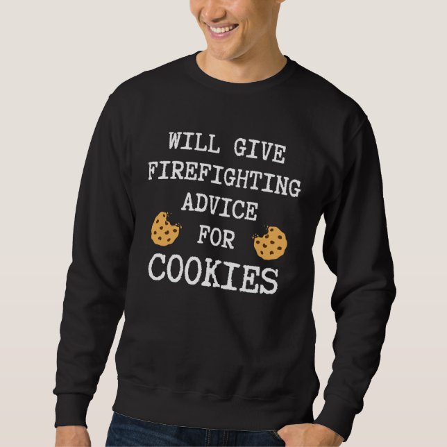 Firefighting Advice For Cookies Fireman  Firefight Sweatshirt (Front)