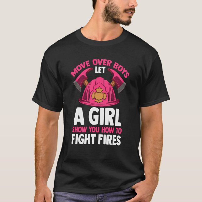 Firefighting Move Over Boys Let A Girl Show You Fi T-Shirt (Front)