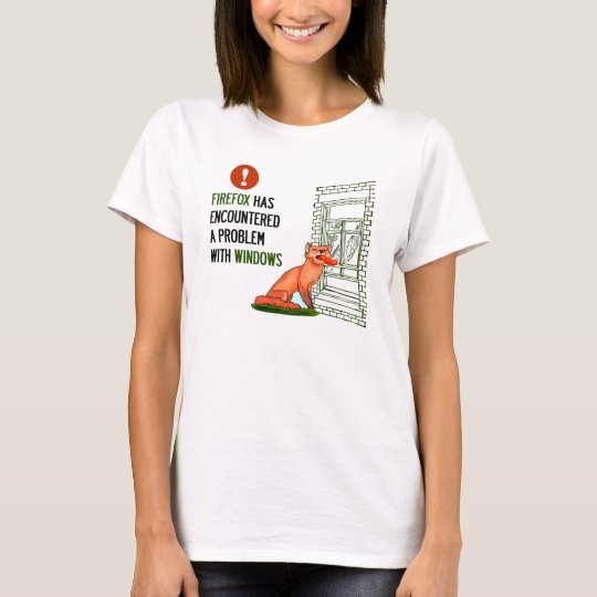 Firefox has encountered a problem with windows t shirt zazzle