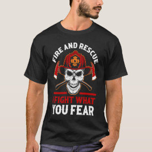 Fireman Firefighting Fire And Rescue I Fight What  T-Shirt