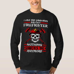 Fireman I Have Two Daughters And I'm A Firefighter T-Shirt