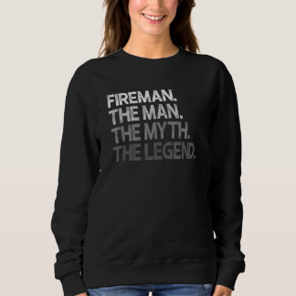 Fireman The Man Myth Legend Sweatshirt