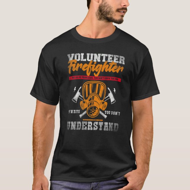 Fireman Volunteer Firefighter We Solve Problems  3 T-Shirt (Front)