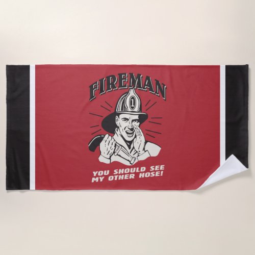 Fireman You Should See My Other Hose Beach Towel