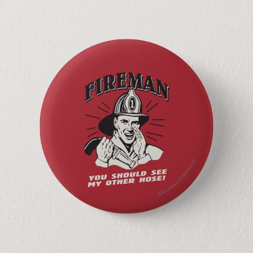 Fireman You Should See My Other Hose Button