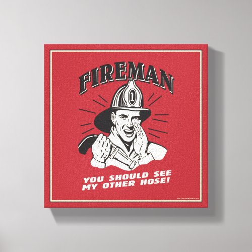 Fireman You Should See My Other Hose Canvas Print