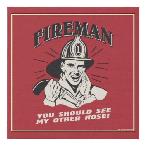 Fireman You Should See My Other Hose Faux Canvas Print