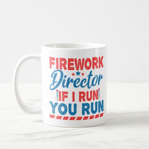 Firework Director If i run you run funny 4th July  Coffee Mug