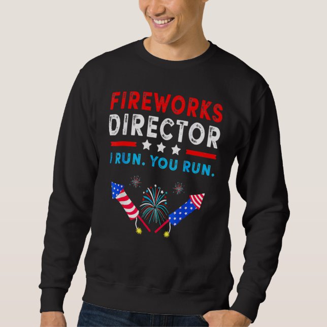 Firework Director Technician I Run You Run 4th Of  Sweatshirt (Front)