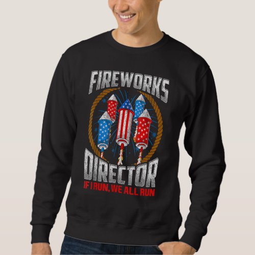Firework Director Technician I Run You Run 4th Of  Sweatshirt