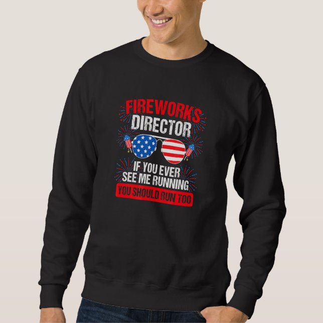 Firework Director Technician I Run You Run 4th Of  Sweatshirt (Front)