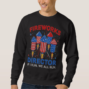 Firework Director Technician I Run You Run 4th Of Sweatshirt
