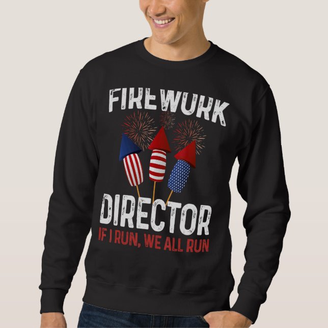Firework Director Technician I Run You Run  4th Of Sweatshirt (Front)