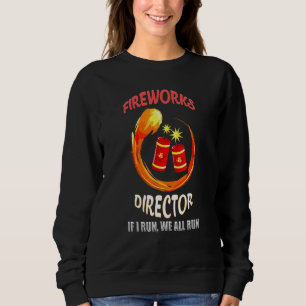Firework Director Technician If I Run You Run 4th  Sweatshirt
