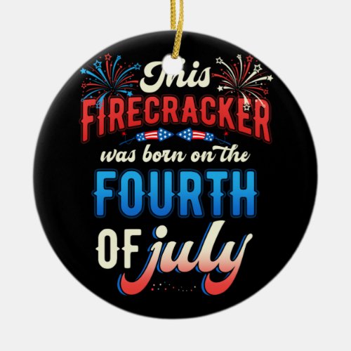 Fireworks Born on July 4th Birthday Fourth of July Ceramic Ornament