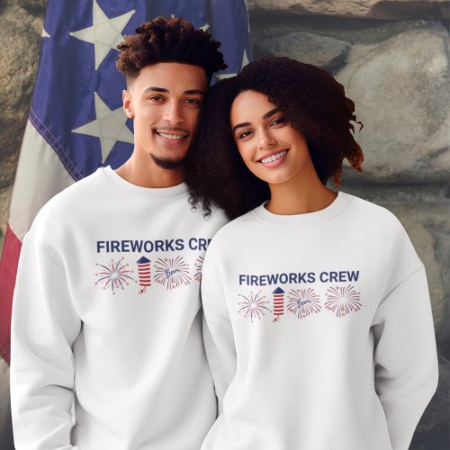 Fireworks Crew Fourth of July Independence Day Sweatshirt