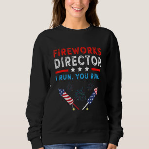 Fireworks Director 4th Of July I Run You Run Sweatshirt